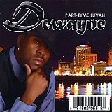 Dewayne - Part-Tyme Luvah