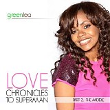 Green Tea - Love Chronicles to Superman Part 2 - the Middle
