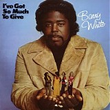 Barry White - I've Got So Much to Give