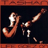 Tashan - Life Goez On