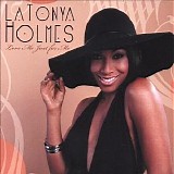 Latonya Holmes - Love Me Just For Me