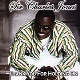 Sir Charles Jones - Thank You for Holding On