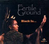 Fertile Ground - Black Is...