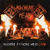 Machine Head - Machine Fucking Head Live!