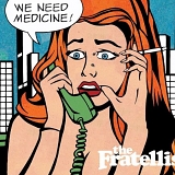 The Fratellis - We Need Medicine!