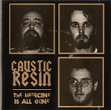 Caustic Resin - The Medcine Is All Gone