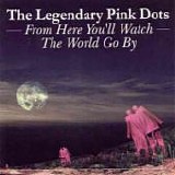 The LEGENDARY PINK DOTS - 1995: From Here You'll Watch the World Go By