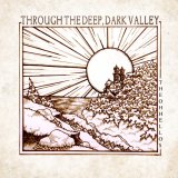 The Oh Hellos - Through The Deep, Dark Valley