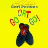 Carl Perkins - Go Cat Go!