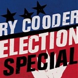 Ry Cooder - Election Special