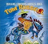 Tom Russell - Indians Cowboys Horses Dogs