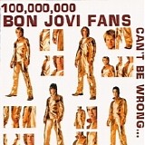 Bon Jovi - 100,000,000 Bon Jovi Fans Can't Be Wrong...