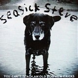 Seasick Steve - You CanÂ´t Teach An Old Dog New Tricks [Explicit]