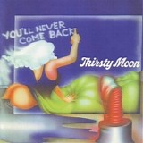 Thirsty Moon - You'll Never Come Back