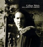 Gillian Welch - Hell Among the Yearlings