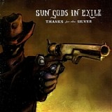 Sun Gods In Exile - Thanks For The Silver