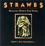 Strawbs - Ringing Down the Years/Don't Say Goodbye