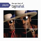 Taj Mahal - Playlist: The Very Best Of Taj Mahal