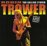 Robin Trower - Too roling stoned