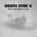 Death Cube K - Dreamatorium