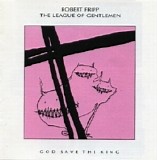 Robert Fripp & The League of Gentlemen - God Save The King