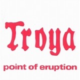 Troya - Point Of Eruption