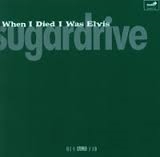 Sugardrive - When I Died I Was Elvis