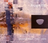 Fripp & Eno - Beyond Even (1992 - 2006)