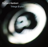 Richard Barbieri - Things Buried