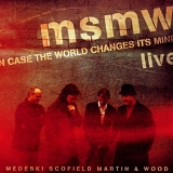 Medeski Scofield Martin & Wood - MSMW Live: In Case The World Changes Its Mind