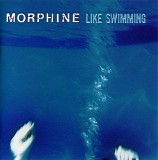 Morphine - Like Swimming