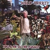 Wild Turkey - You and Me in the Jungle