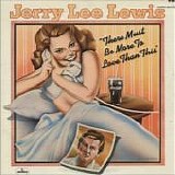 Jerry Lee Lewis - There Must Be More to Love Than This