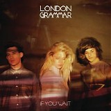 London Grammar - If You Wait