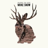 Miike Snow - Happy To You