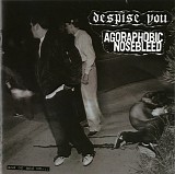 Despise You & Agoraphobic Nosebleed - And On And On...