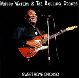 Muddy Waters & The Rolling Stones - Sweet Home Chicago