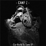 Camp Z - Our World To Come EP
