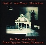 David J, Alan Moore, Tim Perki - Moon & Serpent Grand Egyptian Theatre Of Marvels