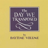 Daytime Volume - The Day We Transposed