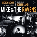 Mike & The Ravens - Noisy Boys: The Saxony Sessions