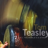 Tom Teasley - All The World's A Stage