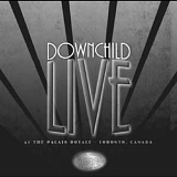 DOWNCHILD - DOWNCHILD  LIVE AT THE PALAIS ROYALE