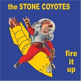 The Stone Coyotes - Fire It Up
