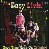 The Easy Livin' - Good Time Head-On Collision