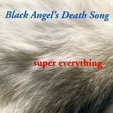 Black Angel's Death Song - Super Everything