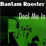 Bantam Rooster - Deal Me In