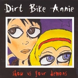 Dirt Bike Annie - Show Us Your Demons