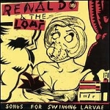 RENALDO & THE LOAF - SONGS FOR SWINGING LARVAE