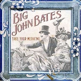 Big John Bates - Take Your Medicine